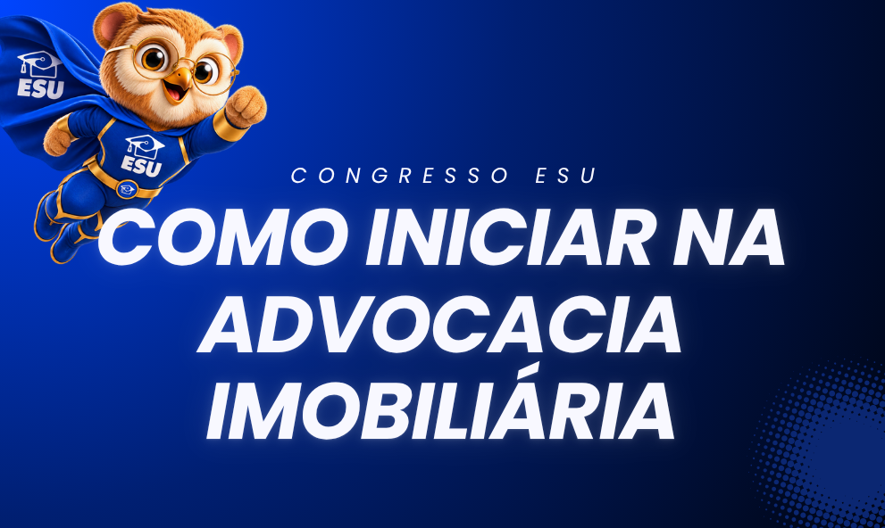 SUPER CONGRESSO - COMO INICIAR NA ADVOCACIA IMOBILIÁRIA