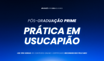 PÓS-GRADUAÇÃO DIREITO EM PRÁTICA AVANÇADA DE USUCAPIÃO - TURMA IX