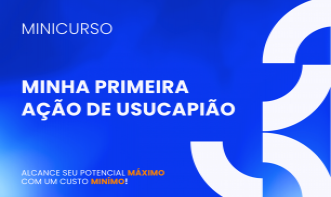 MINHA PRIMEIRA AÇÃO DE USUCAPIÃO