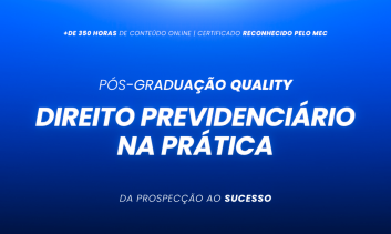 Pós graduação em Direito Previdenciário na prática, da Prospecção ao Sucesso VII