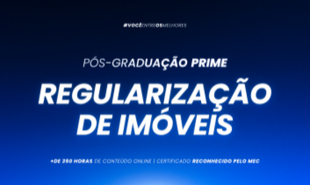 PÓS-GRADUAÇÃO PRÁTICA EM REGULARIZAÇÃO DE IMÓVEIS AVANÇADA  - TURMA VIII