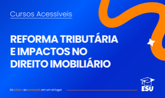 Reforma tributária e impactos no Direito Imobiliário