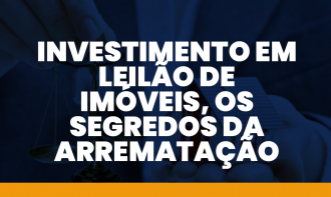 INVESTIMENTO EM LEILÃO DE IMÓVEIS, OS SEGREDOS DA ARREMATAÇÃO
