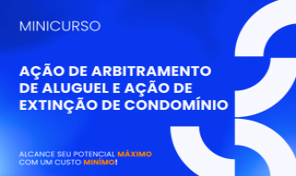 AÇÃO DE ARBITRAMENTO DE ALUGUEL E AÇÃO DE EXTINÇÃO DE CONDOMÍNIO 
