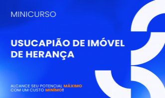 CURSO PRÁTICA EM USUCAPIÃO DE IMÓVEL DE HERANÇA