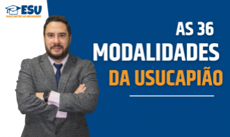 AS 36 MODALIDADES DA USUCAPIÃO