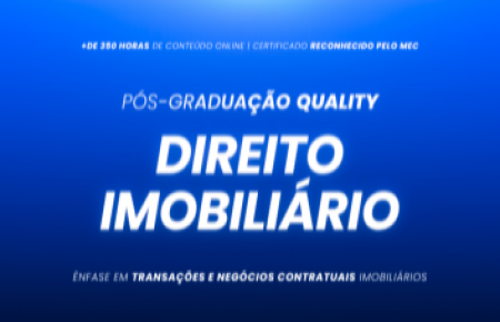 Pós-Graduação Direito Imobiliário e Transações e Negócios Contratuais Imobiliários TURMA XXIII