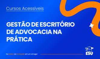 GESTÃO DE ESCRITÓRIO DE ADVOCACIA NA PRÁTICA - ONDE VOCÊ NÃO PODE ERRAR?