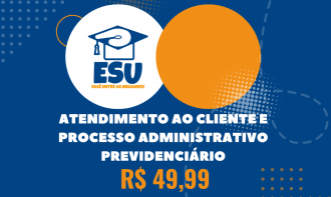 Atendimento ao cliente e processo administrativo previdenciário