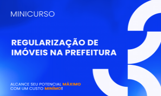 Curso de Regularização de Imóveis na Prefeitura "Passo a Passo"