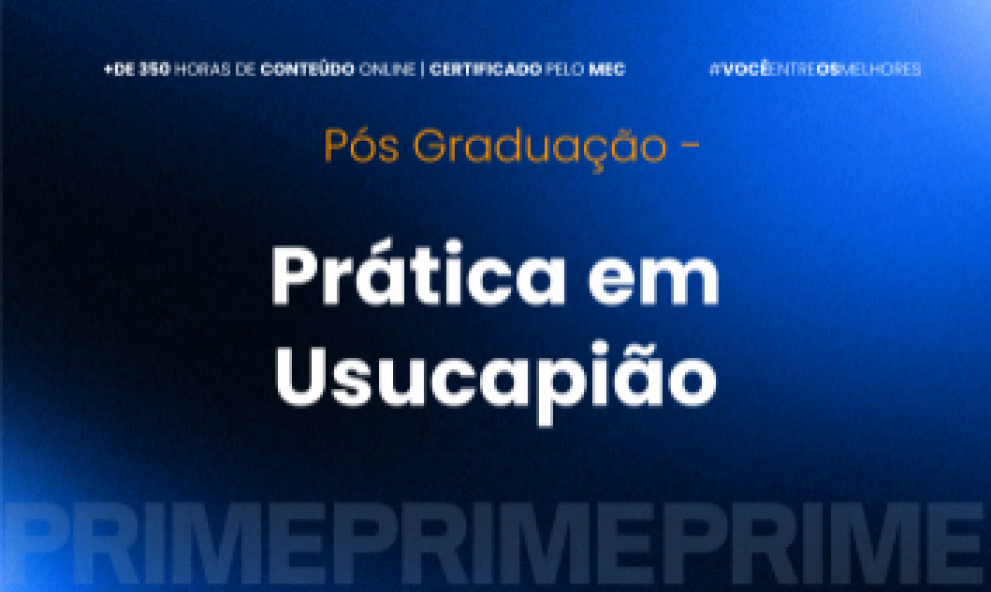 PÓS-GRADUAÇÃO DIREITO EM PRÁTICA AVANÇADA DE USUCAPIÃO - TURMA VII