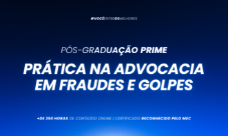 Pós-graduação Prática na Advocacia em Fraudes e Golpes
