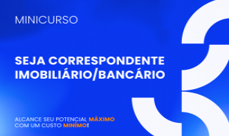 MINI CURSO: SEJA CORRESPONDENTE IMOBILIÁRIO / CORRESPONDENTE BANCÁRIO
