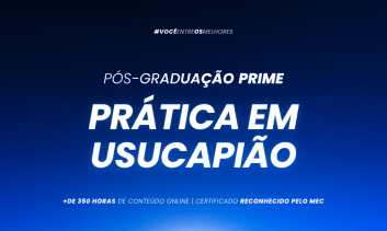 PÓS-GRADUAÇÃO DIREITO EM PRÁTICA AVANÇADA DE USUCAPIÃO - TURMA VIII