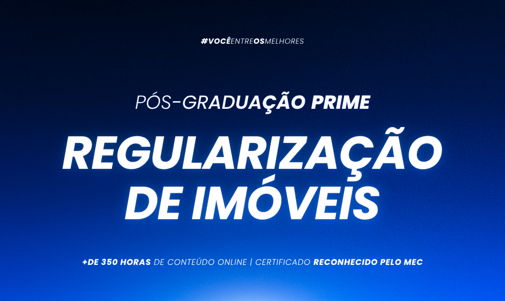 PÓS-GRADUAÇÃO PRÁTICA EM REGULARIZAÇÃO DE IMÓVEIS AVANÇADA  - TURMA VII