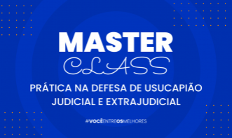 PRÁTICA NA DEFESA DE USUCAPIÃO JUDICIAL  E USUCAPIÃO EXTRAJUDICIAL