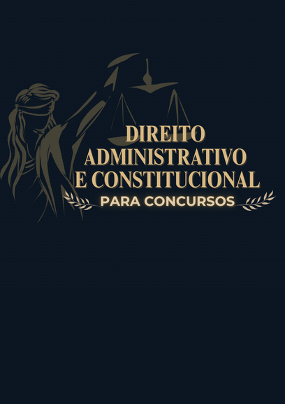 DIREITO ADMINISTRATIVO E DIREITO CONSTITUCIONAL PARA CONCURSOS