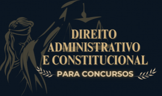 DIREITO ADMINISTRATIVO E DIREITO CONSTITUCIONAL PARA CONCURSOS