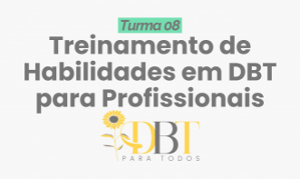 TREINAMENTO DE HABILIDADES EM DBT PARA PROFISSIONAIS - TURMA 08