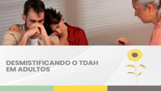 DESMISTIFICANDO O TDAH EM ADULTOS