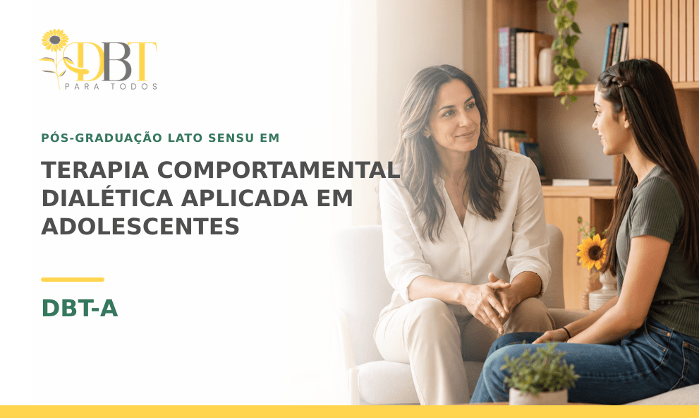 PÓS-GRADUAÇÃO LATO SENSU EM TERAPIA COMPORTAMENTAL DIALÉTICA APLICADA EM ADOLESCENTES — DBT-A
