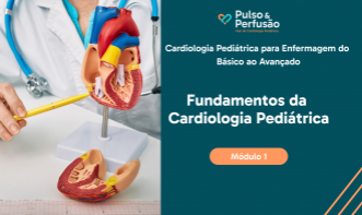 MÓDULO 1 - Cardiologia Pediátrica para Enfermagem do  Básico ao Avançado