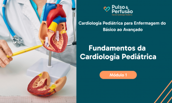 MÓDULO 1 - Cardiologia Pediátrica para Enfermagem do  Básico ao Avançado