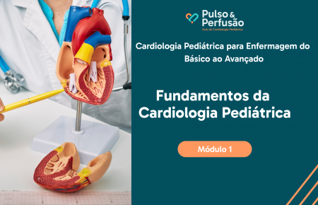 MÓDULO 1 - Cardiologia Pediátrica para Enfermagem do  Básico ao Avançado
