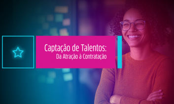 Captação de Talentos: Da Atração à Contratação