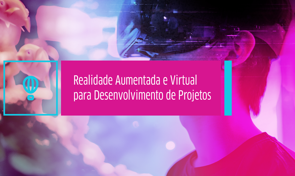 Realidade Aumentada e Virtual para Desenvolvimento de Projetos - QI 360