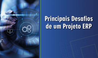 Principais Desafios de Projetos de Implementação ERP
