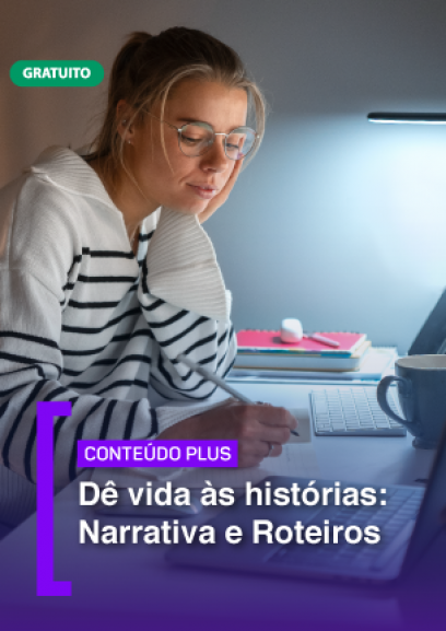 Dê vida às histórias: narrativa e roteiros