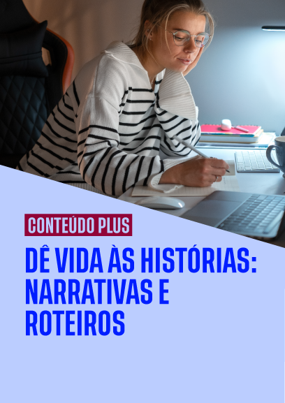 Dê vida às histórias: narrativa e roteiros