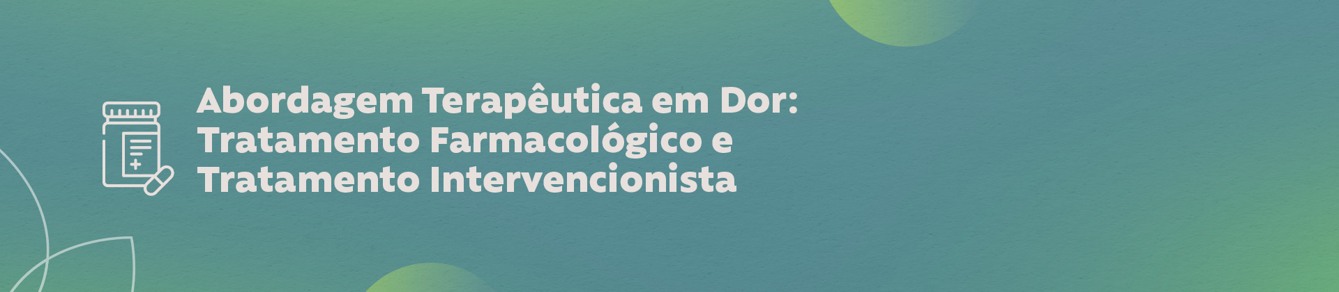 Abordagem Terapêutica em Dor: Tratamento Farmacológico e Tratamento Intervencionista