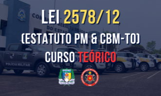Lei 2578/12 (ESTATUTO PM & CBM-TO) - TEÓRICO