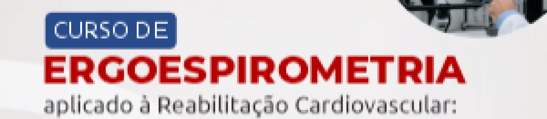 Curso de Ergoespirometria aplicado à Reabilitação Cardiovascular