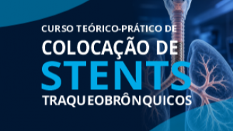 CURSO TEÓRICO-PRÁTICO DE COLOCAÇÃO DE STENTS TRAQUEOBRÔNQUICOS