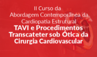 II Curso Abordagem Contemporânea da Cardiopatia Estrutural – TAVI