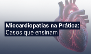 Miocardiopatias na Prática: Casos que ensinam