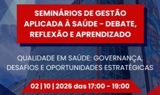 02/10 - Qualidade em Saúde: Governança, Desafios e Oportunidades Estratégicas