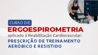 Curso de Ergoespirometria aplicado à Reabilitação Cardiovascular