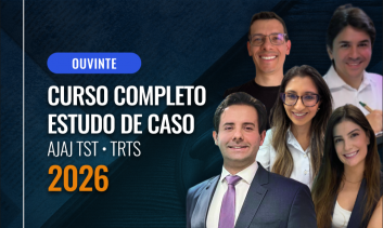2026: OUVINTE - CURSO COMPLETO ESTUDO DE CASO AJAJ TRTs/TST