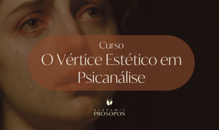 O VÉRTICE ESTÉTICO EM PSICANÁLISE