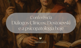 CONFERÊNCIA - Diálogos Clínicos: Dostoievski e a psicopatologia hoje