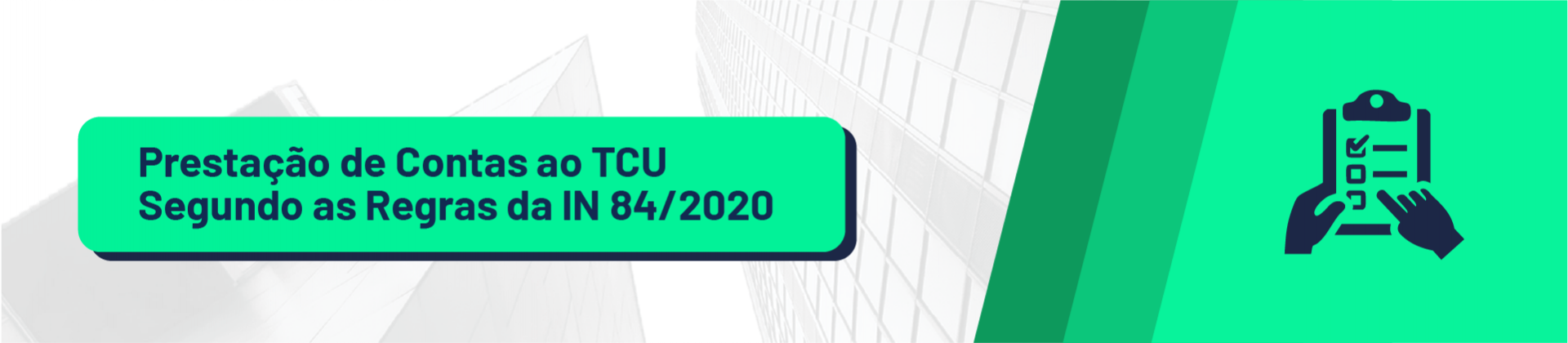 •	Prestação de Contas ao TCU Segundo as Regras da IN 84/2020