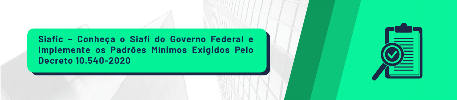 SIAFIC - CONHEÇA O SIAFI DO GOVERNO FEDERAL E IMPLEMENTE OS PADRÕES MÍNIMOS EXIGIDOS PELO DECRETO 10.540-2020