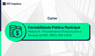 Contabilidade Pública Municipal - Módulo III - Procedimentos Práticos para a Geração da MSC, RREO, RGF e DCA