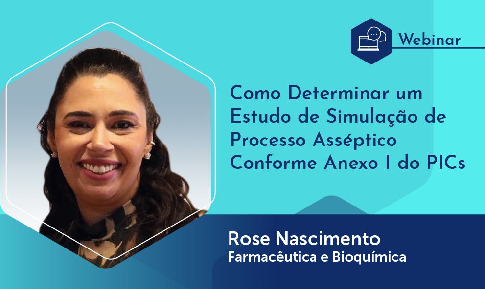 Webinário: Como Determinar um Estudo de Simulação de Processo Asséptico Conforme Anexo I do PIC/S