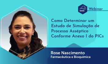 Webinário: Como Determinar um Estudo de Simulação de Processo Asséptico Conforme Anexo I do PIC/S