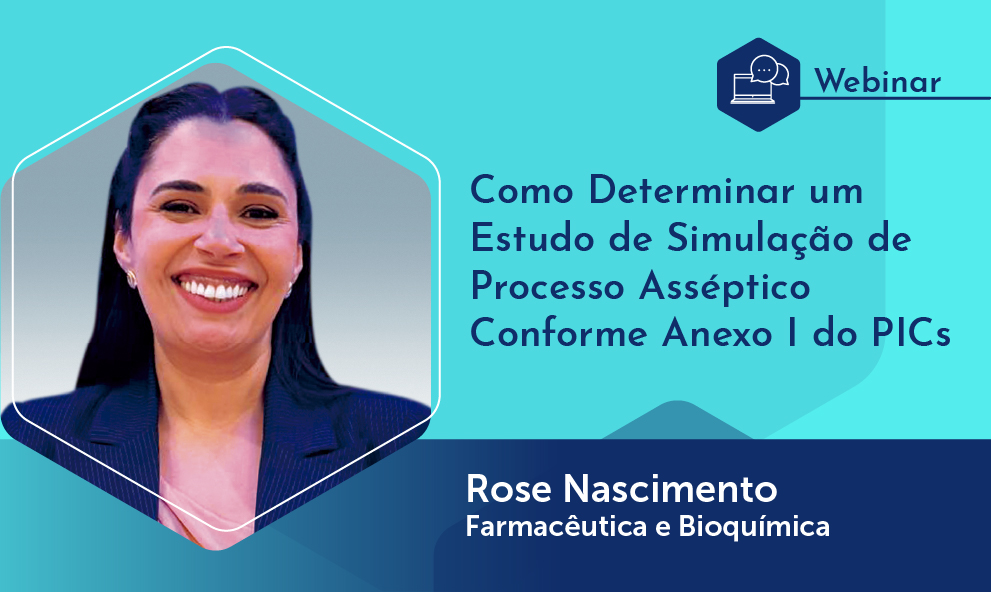 Webinário: Como Determinar um Estudo de Simulação de Processo Asséptico Conforme Anexo I do PIC/S